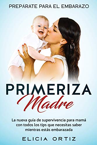 Madre primeriza: Prepárate para el embrazo: La nueva guía de supervivencia para mamá con todos los tips que necesitas saber mientras estás embarazada von Native Publisher