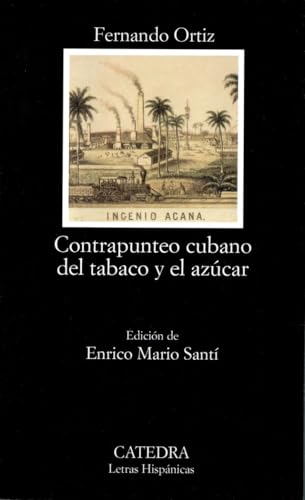 Contrapunteo cubano del tabaco y el azúcar: Advertencia de Sus Contrastes Agrarios, Economicos, Historicos y Sociales, su Etnografia y su Tranculturacion (Letras Hispánicas, Band 528) von Ediciones Cátedra