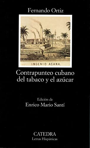 Contrapunteo cubano del tabaco y el azúcar: Advertencia de Sus Contrastes Agrarios, Economicos, Historicos y Sociales, su Etnografia y su Tranculturacion (Letras Hispánicas, Band 528)