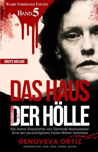 Das Haus der Hölle: Die wahre Geschichte von Gertrude Baniszewski Eine der berüchtigtsten Folter-Mütter Amerikas (Wahre Verbrechen Explizit, Band 5) von Independently published