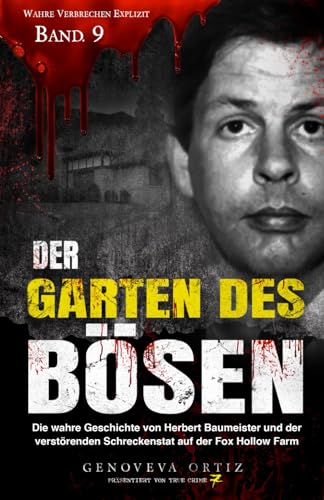 Der Garten des Bösen: Die wahre Geschichte von Herbert Baumeister und der verstörenden Schreckenstat auf der Fox Hollow Farm (Wahre Verbrechen Explizit, Band 9) von Independently published