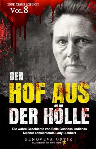 Der Hof aus der Hölle: Die wahre Geschichte von Belle Gunness, Indianas Männer schlachtende Lady Blaubart (Wahre Verbrechen Explizit, Band 8) von Independently published