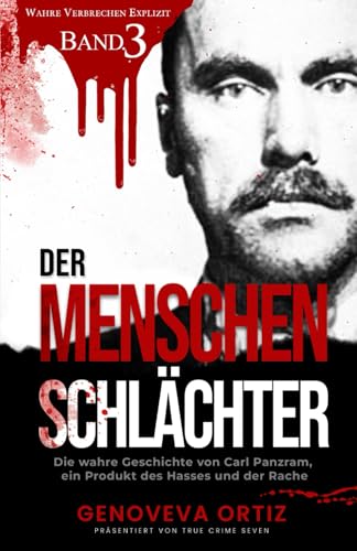 Der Menschenschlächter: Die wahre Geschichte von Carl Panzram, ein Produkt des Hasses und der Rache (Wahre Verbrechen Explizit, Band 3) von Independently published