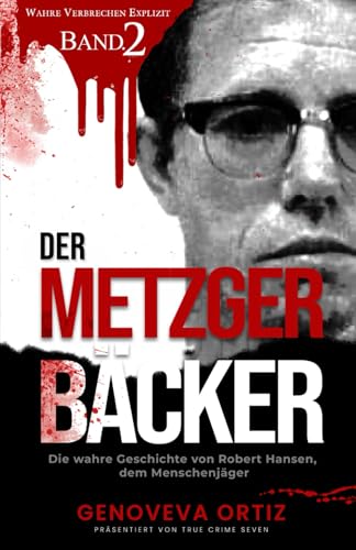 Der Metzger-Bäcker: Die wahre Geschichte von Robert Hansen, dem Menschenjäger (Wahre Verbrechen Explizit, Band 2) von Independently published