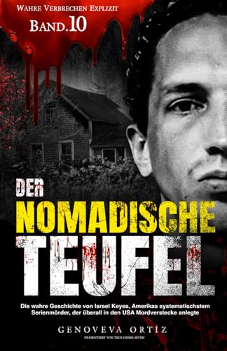 Der nomadische Teufel: Die wahre Geschichte von Israel Keyes, Amerikas systematischstem Serienmörder, der überall in den USA Mordverstecke anlegte (Wahre Verbrechen Explizit, Band 11) von Independently published