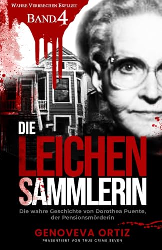 Die Leichensammlerin: Die wahre Geschichte von Dorothea Puente, der Pensionsmörderin (Wahre Verbrechen Explizit, Band 4) von Independently published