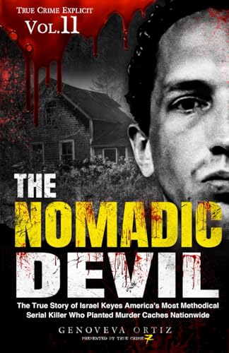 The Nomadic Devil: The True Story of Israel Keyes America's Most Methodical Serial Killer Who Planted Murder Caches Nationwide (True Crime Explicit, Band 11) von Independently published