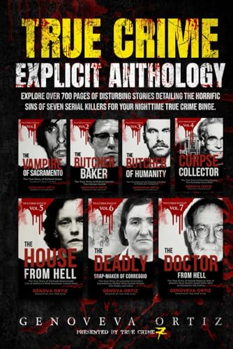 True Crime Explicit Anthology: Explore Over 700 Pages of Disturbing Stories Detailing The Horrific Sins of Seven Serial Killers For Your Nighttime ... Book True Crime Explicit Collection, Band 1) von Independently published