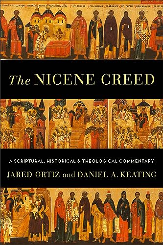 The Nicene Creed: A Scriptural, Historical, and Theological Commentary von Baker Academic, Div of Baker Publishing Group