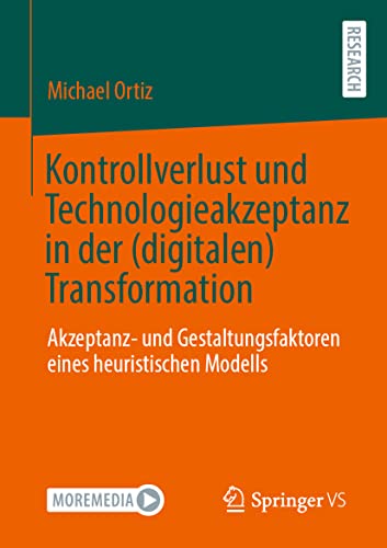 Kontrollverlust und Technologieakzeptanz in der (digitalen) Transformation: Akzeptanz- und Gestaltungsfaktoren eines heuristischen Modells von Springer VS