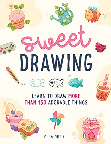 Sweet Drawing: Learn to draw more than 150 adorable things von Walter Foster