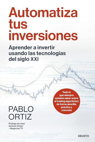 Automatiza tus inversiones: Aprender a invertir usando las tecnologías del siglo XXI (Deusto) von Deusto