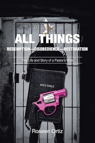 All Things: Redemption-Disobedience-Restoration: The Life and Story of a Pastor's Wife von Christian Faith Publishing