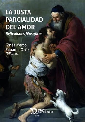 La justa parcialidad del amor. Reflexiones filosóficas (Plural) von Tirant Humanidades