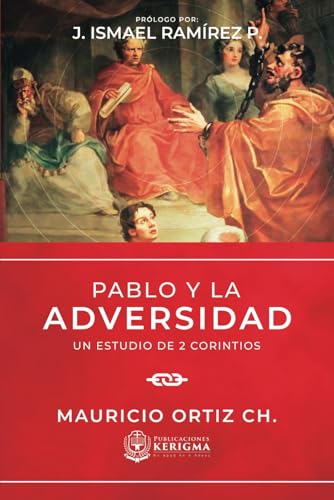 PABLO Y LA ADVERSIDAD: UN ESTUDIO DE 2 CORINTIOS von Publicaciones Kerigma