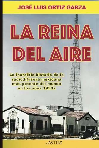 La Reina del Aire: La increíble historia de la radiodifusora Mexicana más potente del mundo en los años 30 von Self Publishing