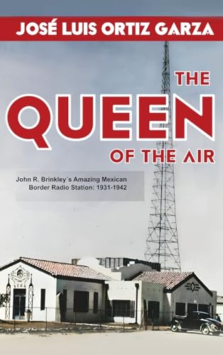 The Queen of the Air: John R. Brinkley´s Amazing Mexican Border Radio Station: 1931-1942 von Two Lions