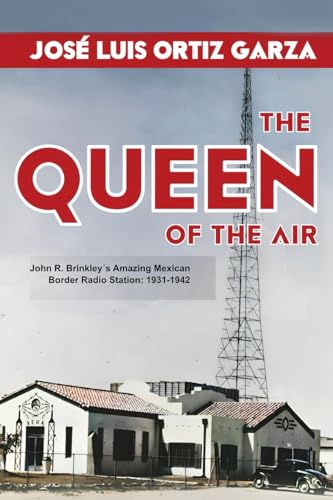 The Queen of the Air: John R. Brinkley´s Amazing Mexican Border Radio Station: 1931-1942 von Two Lions