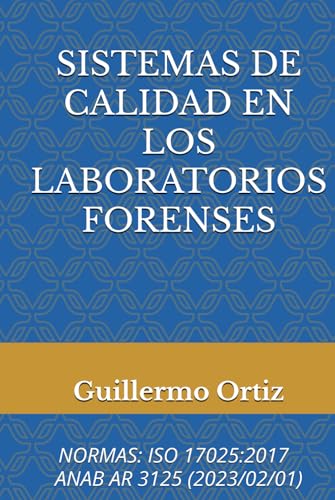 SISTEMAS DE CALIDAD EN LOS LABORATORIOS FORENSES: NORMAS: ISO 17025:2017 Y ANAB AR 3125 (2023/02/01) von Independently published