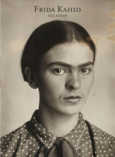 Frida Kahlo. Sus fotos: Sus fotos / Her Photos