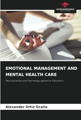 EMOTIONAL MANAGEMENT AND MENTAL HEALTH CARE: Neurosciences and Psychology applied to Education von Our Knowledge Publishing