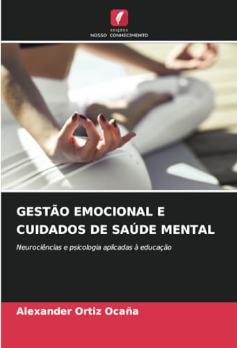 GESTÃO EMOCIONAL E CUIDADOS DE SAÚDE MENTAL: Neurociências e psicologia aplicadas à educação von Edições Nosso Conhecimento
