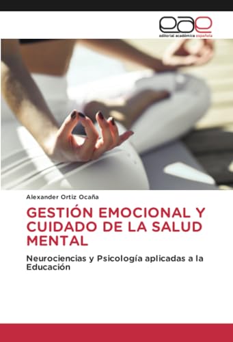 GESTIÓN EMOCIONAL Y CUIDADO DE LA SALUD MENTAL: Neurociencias y Psicología aplicadas a la Educación von Editorial Académica Española