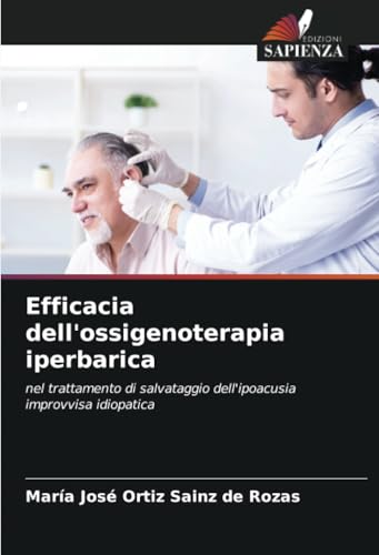 Efficacia dell'ossigenoterapia iperbarica: nel trattamento di salvataggio dell'ipoacusia improvvisa idiopatica von Edizioni Sapienza