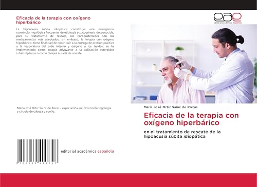 Eficacia de la terapia con oxígeno hiperbárico: en el tratamiento de rescate de la hipoacusia súbita idiopática von Editorial Académica Española