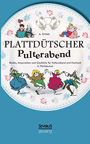 Plattdütscher Pulterabend: Reden, Ansprachen und Gedichte für Polterabend und Hochzeit. In Plattdeutsch