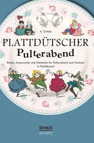 Plattdütscher Pulterabend: Reden, Ansprachen und Gedichte für Polterabend und Hochzeit. In Plattdeutsch: Reichhaltige Auswahl von Vorträgen und ... Hochzeiten usw. in plattdeutscher Mundart.