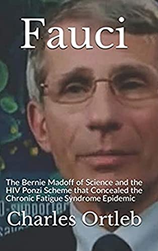 Fauci: The Bernie Madoff of Science and the HIV Ponzi Scheme that Concealed the Chronic Fatigue Syndrome Epidemic von Rubicon Media