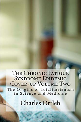 The Chronic Fatigue Syndrome Epidemic Cover-up Volume Two: The Origins of Totalitarianism in Science and Medicine von CREATESPACE