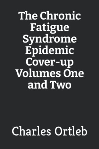 The Chronic Fatigue Syndrome Epidemic Cover-up Volumes One and Two
