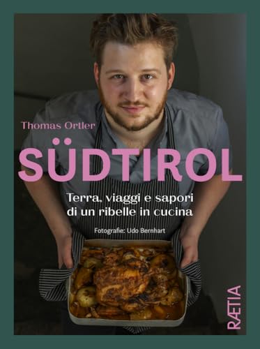 Südtirol: Terra, viaggi e sapori di un ribelle in cucina Südtirol: Terra, viaggi e sapori di un ribelle in cucina von Edition Raetia