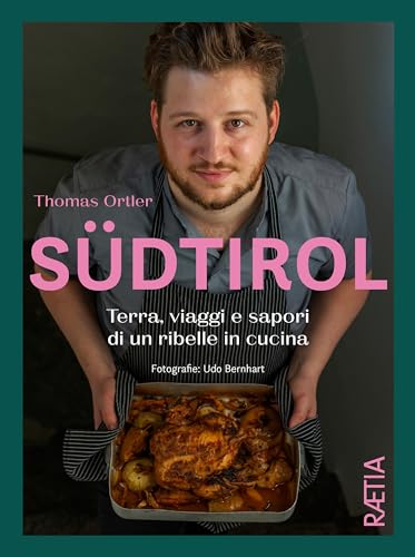 Südtirol: Terra, viaggi e sapori di un ribelle in cucina