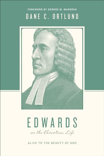 Edwards on the Christian Life: Alive to the Beauty of God (Theologians on the Christian Life) von Crossway Books