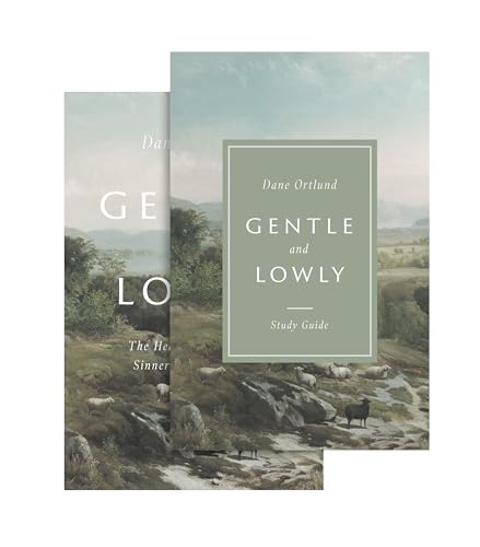 Gentle and Lowly: The Heart of Christ for Sinners and Sufferers