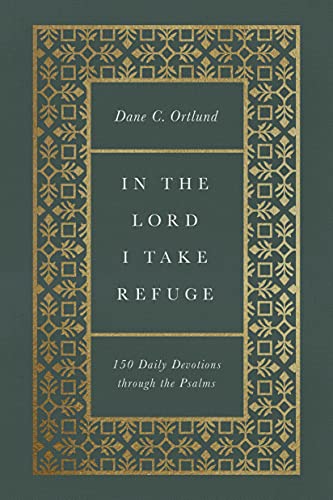 In the Lord I Take Refuge: 150 Daily Devotions Through the Psalms von Crossway Books
