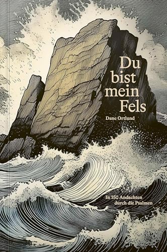 Du bist mein Fels: In 150 Andachten durch die Psalmen Du bist mein Fels: In 150 Andachten durch die Psalmen