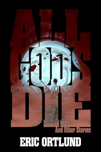 All Gods Die and Other Stories