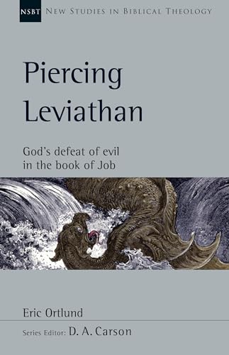 Piercing Leviathan: God's Defeat of Evil in the Book of Job (New Studies in Biblical Theology, 56)