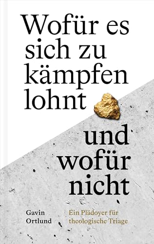 Wofür es sich zu kämpfen lohnt – und wofür nicht: Ein Plädoyer für theologische Triage Wofür es sich zu kämpfen lohnt – und wofür nicht: Ein Plädoyer für theologische Triage von Verbum Medien