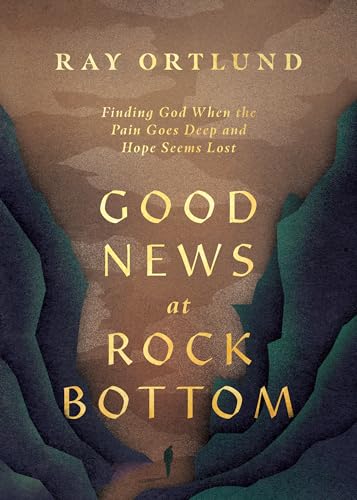 Good News at Rock Bottom: Finding God When the Pain Goes Deep and Hope Seems Lost von Crossway Books
