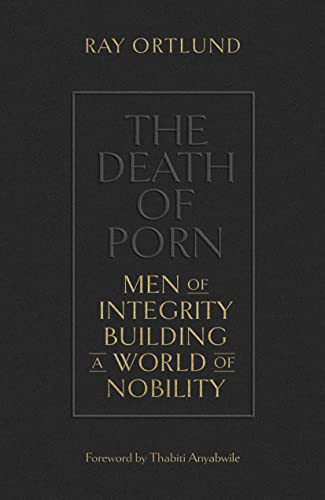 The Death of Porn: Men of Integrity Building a World of Nobility von Crossway Books