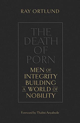 The Death of Porn: Men of Integrity Building a World of Nobility