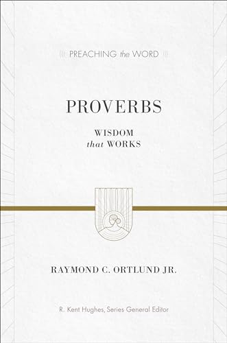 Proverbs: Wisdom That Works (Preaching the Word) von Crossway Books