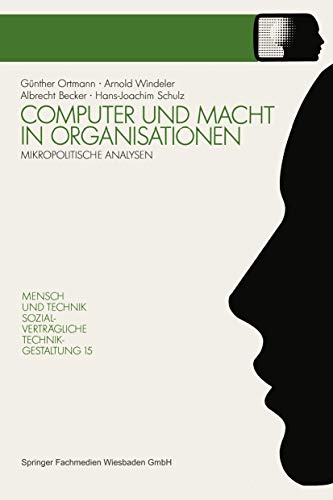 Computer und Macht in Organisationen: Mikropolitische Analysen (Sozialvertragliche Technikgestaltung) (German Edition) (Sozialverträgliche Technikgestaltung, Hauptreihe)