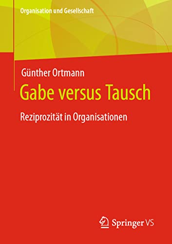 Gabe versus Tausch: Reziprozität in Organisationen (Organisation und Gesellschaft) von Springer VS