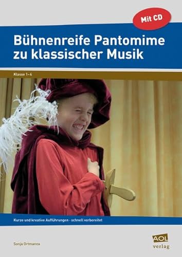 Bühnenreife Pantomime zu klassischer Musik: Kurze und kreative Aufführungen - schnell vorbereitet (1. bis 4. Klasse)